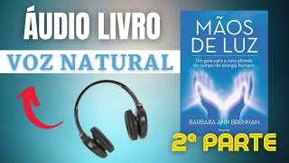 MÃOS DE LUZ AUDIOBOOK  VOZ NATURAL  2ª PARTE A AURA HUMANA [upl. by Nnail640]