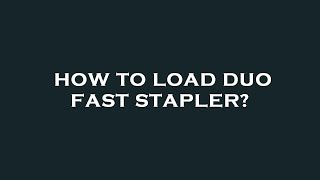 How to load duo fast stapler [upl. by Airotnahs813]