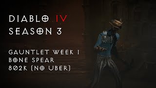 Necro Gauntlet Week 1 Top 20 Ranking 802k No Uber  Diablo 4 Season 3 [upl. by Bausch]