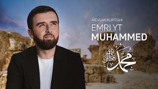 Mevlan Kurtishi  Emri Yt Muhammed ﷺ [upl. by Anyrak]