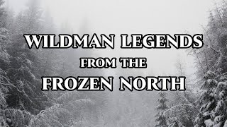 Wildman Legends from Northern Canada Compilation [upl. by Pierrepont603]