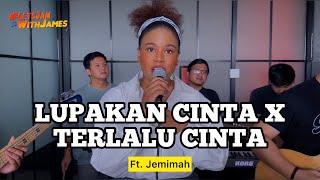 LUPAKAN CINTA X TERLALU CINTA  Jemimah ft Fivein LetsJamWithJames [upl. by Nirro]