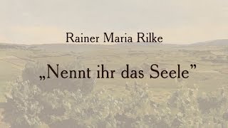 Rainer Maria Rilke „Nennt ihr das Seelequot [upl. by Paugh]