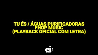 Tu És  Águas Purificadoras  Fhop Music Playback Oficial Com Letra Ver2 [upl. by Aihsrop]