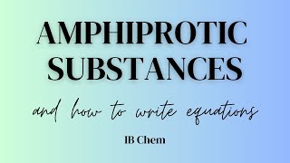 Amphiprotic Substances and How to Write Equations IB Chem [upl. by Essirehs]