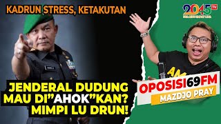 Mazdjo Pray JENDERAL DUDUNG MAU DIAHOKKAN MIMPI LU DRUN  Oposisi69 FM 42 [upl. by Seldon266]