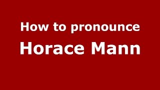 How to pronounce Horace Mann American EnglishUS  PronounceNamescom [upl. by Akenat]