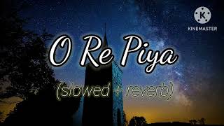 O Re Piya  slow reverb  Aaja nachle movie  full audio song rahatfatehalikhan Sahani [upl. by Ariik]