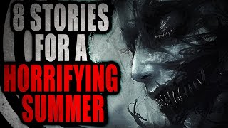 8 Stories for a Horrifying Summer  Creepypasta Compilation [upl. by Dodi773]