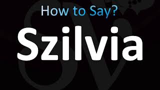 How to Pronounce Szilvia CORRECTLY [upl. by Lorraine]