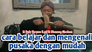 cara belajar dan mengenali pusaka dengan mudah ki Dhuwung Mardawaki Dedy Haryono Spd [upl. by Hurst187]