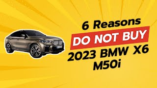 2023 BMW X6 M50i  6 Reasons You Should Think Twice ⚠️🚗 [upl. by Anes]