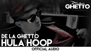 De La Ghetto  Hula Hoop Official Audio [upl. by Green]