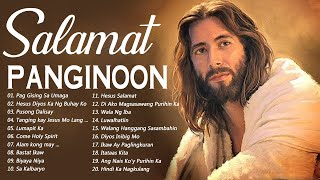 SALAMAT PANGINOON TAGALOG WORSHIP CHRISTIAN SONGS LYRICS 2021  NEW RELAXING PRAISE MORNING MUSIC [upl. by Ytiak]