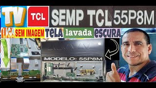 TV TCL 55P8M SEM IMAGEM TELA LAVADA E ESCURA [upl. by Akinert]