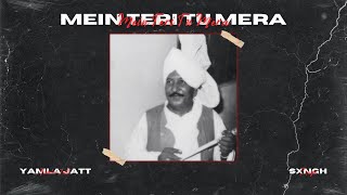 Mein Teri Tu Mera  REMIX  Yamla Jatt x Sxngh [upl. by Notsla680]