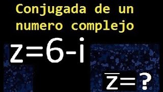 conjugada de z6i  Como hallar el conjugado de un numero complejo  imaginario [upl. by Sirronal]