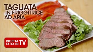 TAGLIATA DI MANZO IN FRIGGITRICE AD ARIA di Benedetta Rossi  Ricetta TV Fatto in Casa per Voi [upl. by Palma]