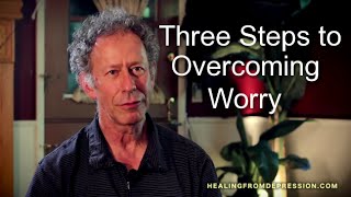 Three Steps to Overcoming Worry [upl. by Zingale]