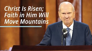 Christ Is Risen Faith in Him Will Move Mountains  Russell M Nelson  April 2021 [upl. by Saihtam822]