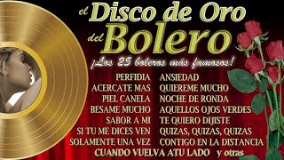 El Disco de Oro del Bolero  ¡los 25 boleros más famosos [upl. by Tolman]