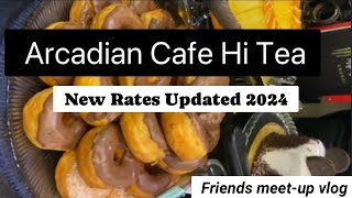 Arcadian Cafe Hi Tea only In 2295  Tex  Vlog With Friends  یاراں نال بہاراں  Packages Mall LHR [upl. by Amelia]