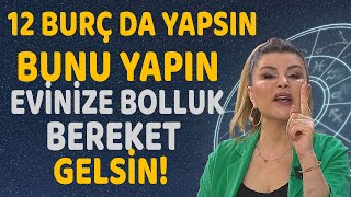 12 Burç da yapsın Bunu yaparsanız bolluk ve bereket evinize gelecek [upl. by Dodwell]