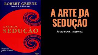 Robert Greene  A Arte da Sedução  Áudio BooK  RESUMO [upl. by Idnac843]