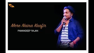 Mere Naina Kaafir Cover By  Pawandeep Rajan  DOLLY KI DOLI  RAHAT FATEH ALI KHAN [upl. by Reta]