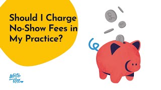 Should I Charge NoShow Fees in My Practice [upl. by John]