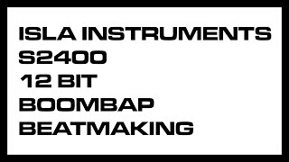 ISLA INSTRUMENTS S2400 12 BIT BOOM BAP BEATMAKING [upl. by Clint]