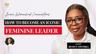 HOW TO BECOME AN ICONIC FEMININE LEADER WITH IBUKUN AWOSIKA👑 [upl. by Nyrhtakyram]