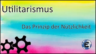 Moralphilosophie  Utilitarismus 1  Das Prinzip der Nützlichkeit [upl. by Aynat]