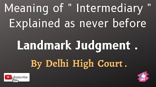 Meaning of term quotIntermediaryquot explained as never before Landmark judgment By Delhi High Court [upl. by Edasalof]