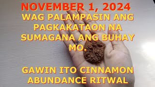 NOVEMBER 1 WAG PALAMPASIN ANG PAGKAKATAON NA SUMAGANA ANG BUHAY MO  GAWIN ANG CINNAMON ABUNDANCE [upl. by Inaoj]