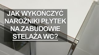 JAK Z KLASĄ WYKOŃCZYĆ NAROŻNIKI PŁYTEK NA ZABUDOWIE STELAŻA WC [upl. by Oiralednac]