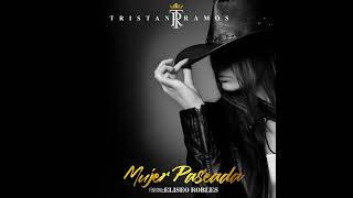 Tristan Ramos ft Eliseo Robles  Mujer Paseada [upl. by Enaxor]