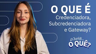 O que é Credenciadora Subcredenciadora e Gateway de Pagamento  Juridioquê [upl. by Dnomse742]