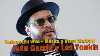 Iván García y Los Yonkis  Farlopa En vivo en MúsicaYOtrasHierbas [upl. by Siberson733]