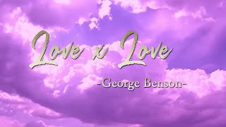 Love x Love  George Benson Lyric [upl. by Melita]