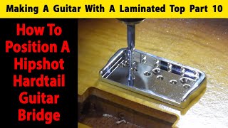 Making A Laminated Top Guitar Part 10 How To Position A Hipshot Hardtail Guitar Bridge [upl. by Edge207]