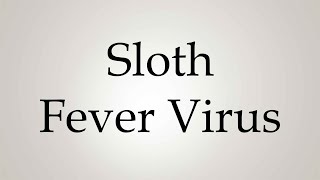 How to Pronounce Sloth Fever Virus [upl. by Seraphine]