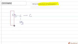 Write the structure of isobutylene   CLASS 11  ORGANIC CHEMISTRY  SOME BASIC PRINCIPLES amp TE [upl. by Alisia667]