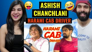 ASHISH CHANCHLANI  Harami CAB Driver 😜🤣 Akash Dodeja  Simran Dhanwani  Kunal Chhabhria Reaction [upl. by Anibas]