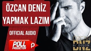 Özcan Deniz  Yapmak Lazım   Official Audio [upl. by Ettelliw]