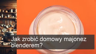 Jak zrobić domowy majonez blenderem [upl. by Zeiger]