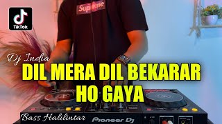 DJ INDIA DIL MERA DIL BEKARAR HO GAYA  REMIX VIRAL TIKTOK TERBARU 2022 FULL BASS [upl. by Aicinod634]