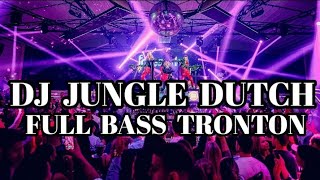 DJ JUNGLE DUTCHFULL BASS TRONTON🎧 [upl. by Lyn985]