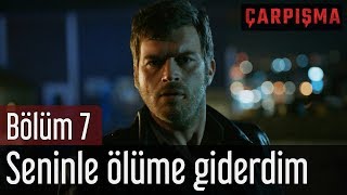 Çarpışma 7 Bölüm  Seninle Ölüme Giderdim [upl. by Crandall]