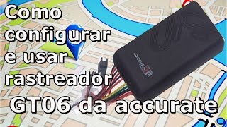 COMO CONFIGURAR E USAR RASTREADOR GT06 DA ACCURATE [upl. by On793]